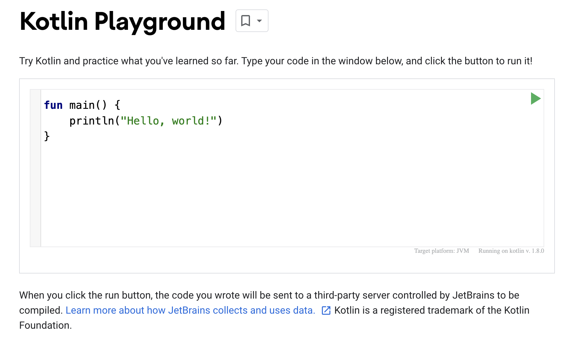 Kotlin プレイグラウンドのスクリーンショット Kotlin プレイグラウンドのスクリーンショットが表示されています。コードエディタには、次のテキストを出力するためのシンプルなプログラムが表示されています。
