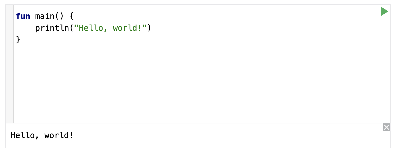 スクリーンショットは、Kotlin プレイグラウンドのウェブページの一部を示しています。 このスクリーンショットは、Kotlin プレイグラウンドのウェブページの一部を示しています。コードエディタには、Hello World プログラムのコードが表示されています。コードエディタの下部にある出力ペインに、次のフレーズが表示されています。